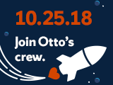 Join Otto's crew. 10.25.18.